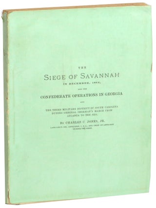The Siege of Savannah in December, 1864, and the Confederate Operations in Georgia and The Third. Charles C. Jr Jones.