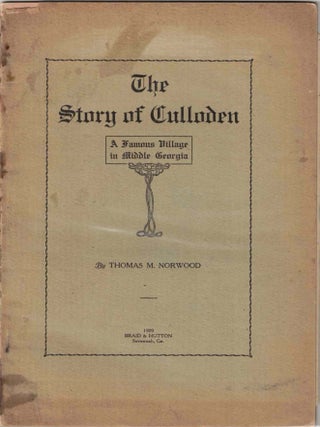 Item #72596 The Story of Culloden A Famous Village in Middle Georgia. Thomas M. Norwood