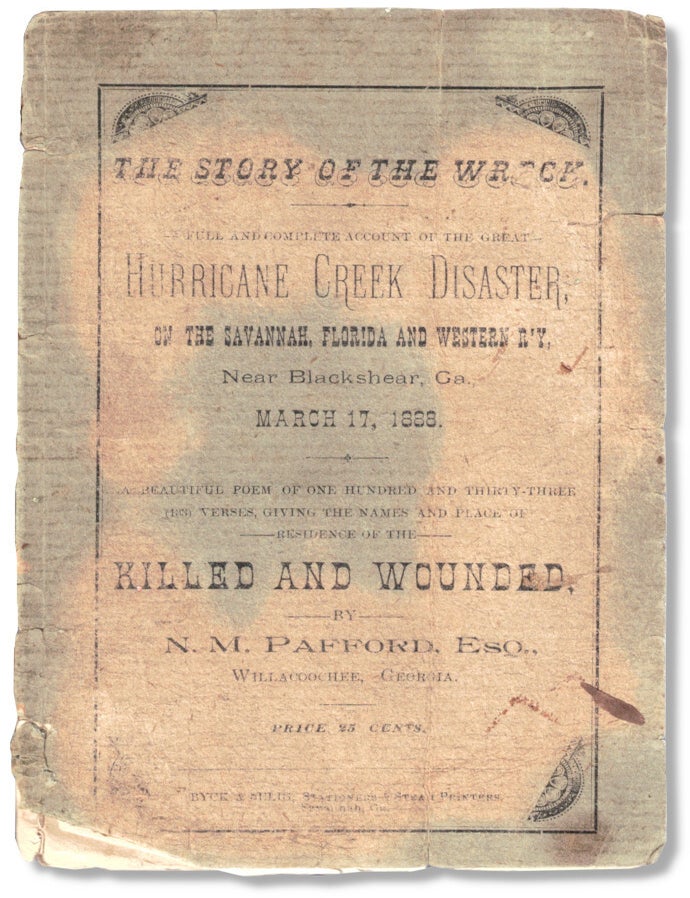 Item #72606 The Story of the Wreck. A Full and Complete Account of the Great Hurricane Creek Disaster on the Savannah, Florida and Western R'Y Near Blackshear, Ga March 17, 1886. A Beautiful Poem of One Hundred and Thirty-Three (133) Verses, Giving the Names and Place of Residence of the Killed and Wounded. N. M. Pattford.