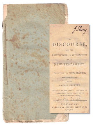A Discourse, on the Genuineness and Authenticity of the New Testament; Delivered at New Haven, Timothy Dwight.