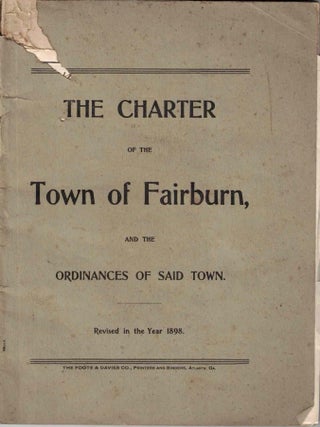 Item #72805 The Charter of the Town of Fairburn, and the Ordinances of Said Town. Revised in the...