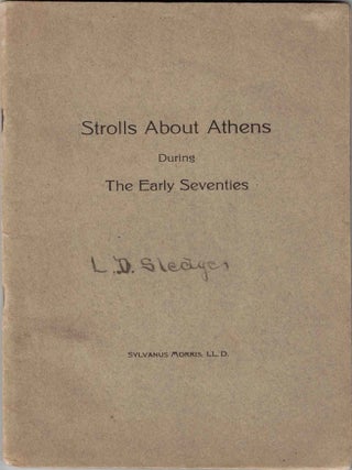 Item #72819 Strolls About Athens during The Early Seventies. Sylvanus L. l D. Morris