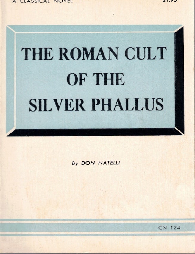 Item #72881 The Roman Cult of the Silver Phallus. Don Natelli.