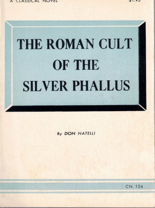 Item #72881 The Roman Cult of the Silver Phallus. Don Natelli