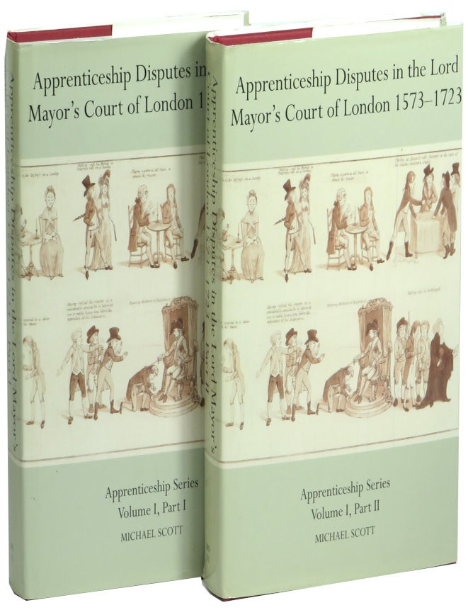Item #72888 Apprenticeship disputes in the Lord Mayor's Court of London 1573-1723 Volume One, Parts One and Two. Michael Scott.