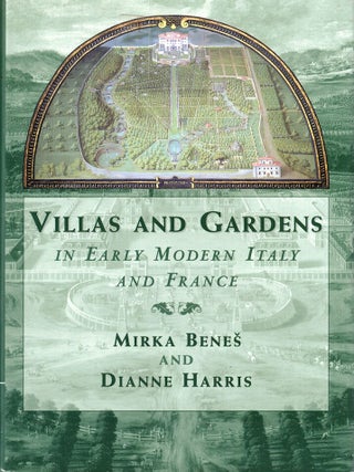 Item #72894 Villas and Gardens in Early Modern Italy and France. Mirka Benes, Dianne Harris