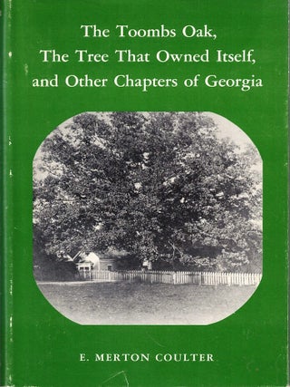 Item #72895 The Toombs Oak, The Tree That Owned Itself, and Other Chapters of Georgia. E. Merton...