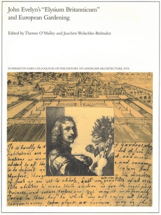 Item #72897 John Evelyn&rsquo;s &ldquo;Elysium Britannicum&rdquo; and European Gardening. Therese O'Malley,...